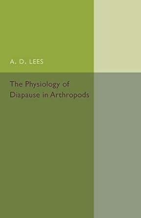 the physiology of diapause in arthropods volume 4 1st edition a d lees 1316603806, 978-1316603802