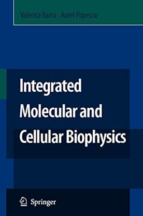 integrated molecular and cellular biophysics 1st edition valerica raicu ,aurel popescu 9048178258,