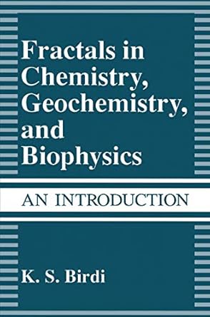 fractals in chemistry geochemistry and biophysics an introduction 1st edition k s birdi 148991126x,
