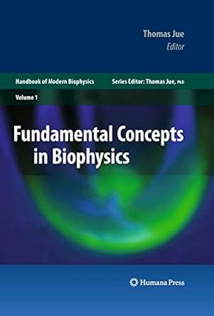 fundamental concepts in biophysics volume 1 2009th edition thomas jue 1588299732, 978-1588299734