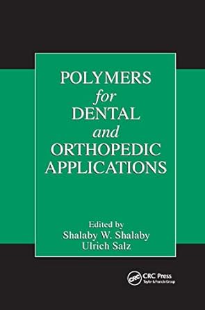 polymers for dental and orthopedic applications 1st edition shalaby w shalaby ,ulrich salz 0367389851,