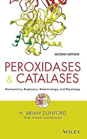 peroxidases and catalases biochemistry biophysics biotechnology and physiology 2nd edition h brian dunford