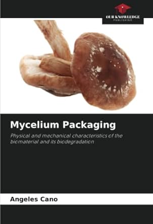 mycelium packaging physical and mechanical characteristics of the biomaterial and its biodegradation 1st