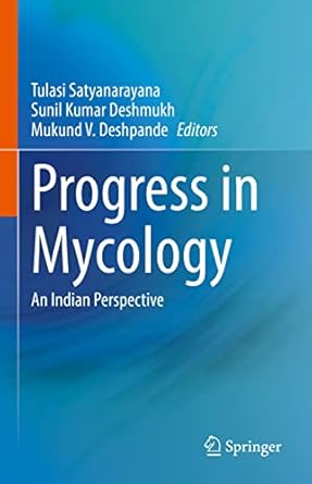 progress in mycology an indian perspective 1st edition tulasi satyanarayana ,sunil kumar deshmukh ,mukund v
