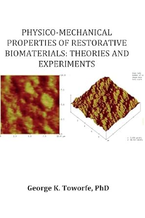 physico mechanical properties of restorative biomaterials theories and experiments 1st edition george k