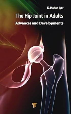hip joint in adults advances and developments 1st edition k mohan iyer 9814774723, 978-9814774727