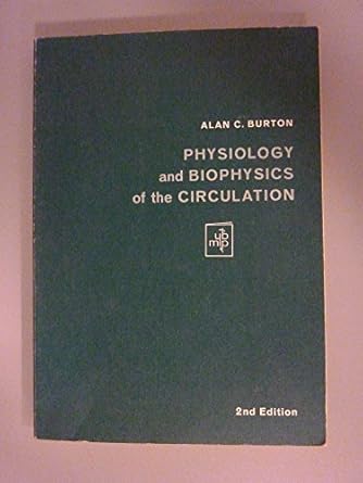 physiology and biophysics of the circulation an introductory text 2nd edition alan c burton 0815113641,