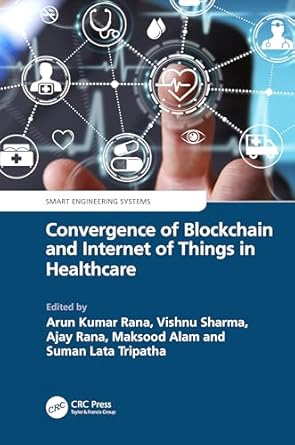convergence of blockchain and internet of things in healthcare 1st edition arun kumar rana ,vishnu sharma