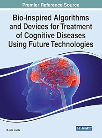 bio inspired algorithms and devices for treatment of cognitive diseases using future technologies 1st edition