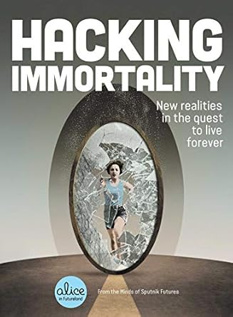 hacking immortality new realities in the quest to live forever 1st edition sputnik futures 1982139838,