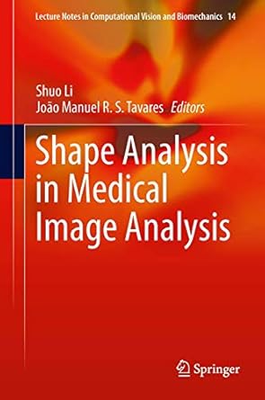 shape analysis in medical image analysis 2014th edition shuo li ,joao manuel r s tavares 3319038125,