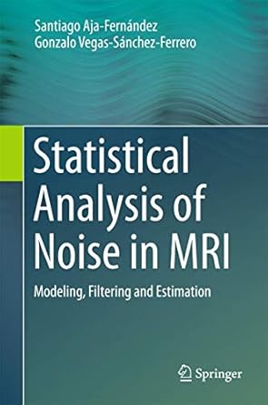 statistical analysis of noise in mri modeling filtering and estimation 1st edition santiago aja fernandez