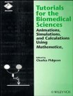 tutorials for the biomedical sciences animations simulations and calculations using mathematica 1st edition