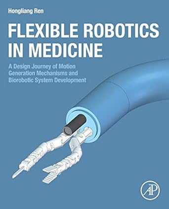 flexible robotics in medicine a design journey of motion generation mechanisms and biorobotic system