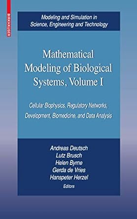 mathematical modeling of biological systems volume i cellular biophysics regulatory networks development
