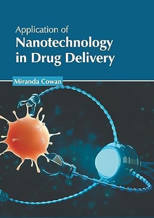 application of nanotechnology in drug delivery 1st edition miranda cowan 163927894x, 978-1639278947