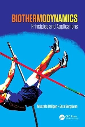 biothermodynamics principles and applications 1st edition mustafa ozilgen ,esra sorguven oner 1466586095,