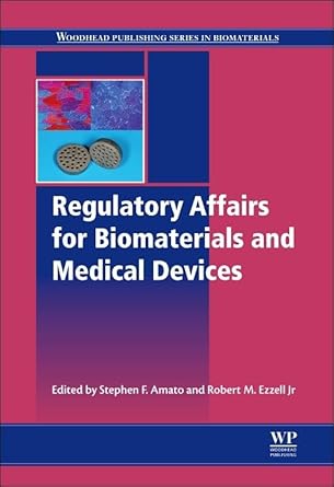 regulatory affairs for biomaterials and medical devices 1st edition stephen f amato ,robert m ezzell jr