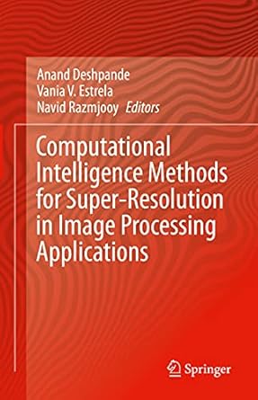 computational intelligence methods for super resolution in image processing applications 1st edition anand