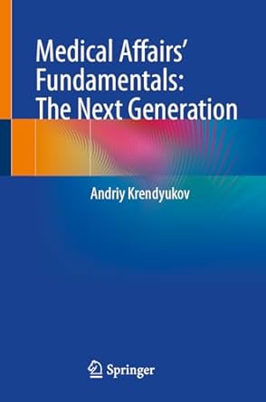 medical affairs fundamentals the next generation 1st edition andriy krendyukov 3031925874, 978-3031925870