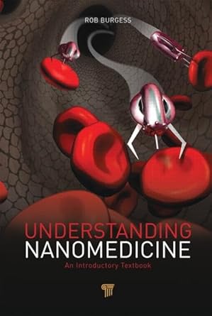 understanding nanomedicine an introductory textbook 1st edition rob burgess 9814316385, 978-9814316385