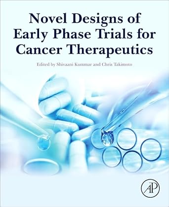 novel designs of early phase trials for cancer therapeutics 1st edition shivaani kummar ,chris takimoto