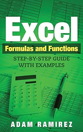 excel formulas and functions step by step guide with examples 1st edition ramirez adam 3950485406,