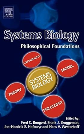 systems biology philosophical foundations 1st edition fred boogerd ,frank j bruggeman ,jan hendrik s hofmeyr