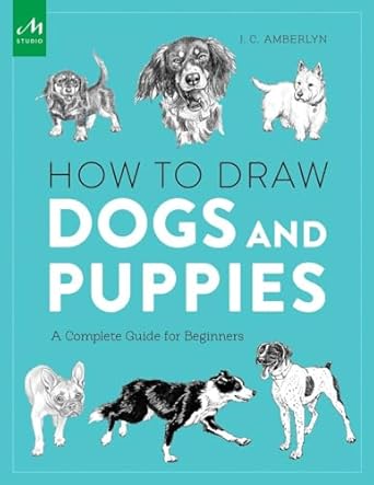 how to draw dogs and puppies a complete guide for beginners 1st edition j c amberlyn 1580934544,