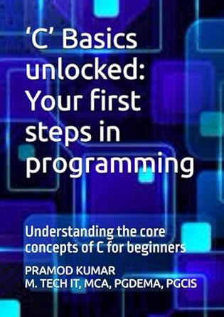 c basics unlocked your first steps in programming understanding the core concepts of c for beginners 1st