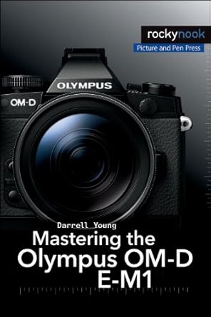 mastering the olympus om d e m1 1st edition darrell young 1937538540, 978-1937538545
