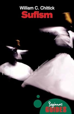 sufism a beginners guide 1st edition william c chittick 1851685472, 978-1851685479