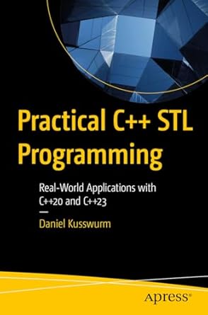 practical c++ stl programming real world applications with c++20 and c++23 1st edition daniel kusswurm