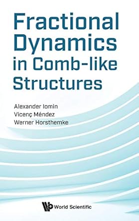 fractional dynamics in comb like structures 1st edition alexander iomin ,vicenc mendez ,werner horsthemke
