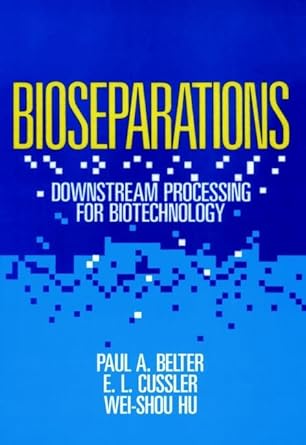 bioseparations downstream processing for biotechnology 1st edition paul a belter ,e l cussler ,wei shou hu