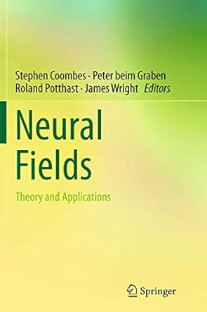 neural fields theory and applications 1st edition stephen coombes ,peter beim graben ,roland potthast ,james