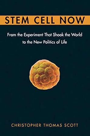 stem cell now from the experiment that shook the world to the new politics of life 1st edition christopher