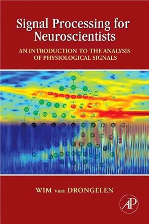 signal processing for neuroscientists an introduction to the analysis of physiological signals 1st edition