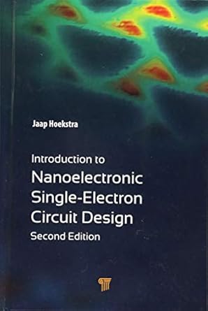 introduction to nanoelectronic single electron circuit design 2nd edition jaap hoekstra 9814745561,