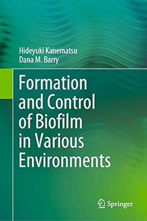 formation and control of biofilm in various environments 1st edition hideyuki kanematsu ,dana m barry