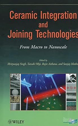 ceramic integration and joining technologies from macro to nanoscale 1st edition mrityunjay singh ,tatsuki
