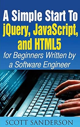 a simple start to jquery javascript and html5 for beginners 1st edition scott sanderson 1952964660,