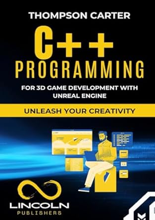 c++ for 3d game development with unreal engine unleash your creativity 1st edition thompson carter