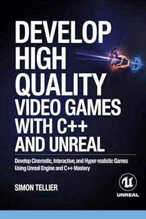 develop high quality video games with c++ and unreal develop cinematic interactive and hyper realistic games