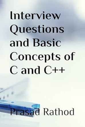 interview questions and basic concepts of c and c++ 1st edition prasad rathod 197332475x, 978-1973324751