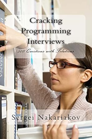 cracking programming interviews 500 questions with solutions 1st edition sergei nakariakov 1495459802,