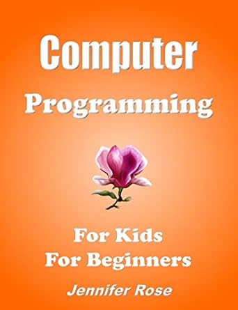 computer programming for kids for beginners 1st edition jennifer rose ,dart r swift ,lua c perl b08l682lz5,