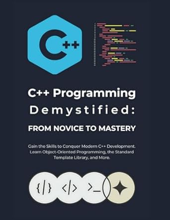 c++ programming demystified from novice to mastery gain the skills to conquer modern c++ development learn