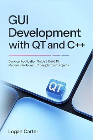 gui development with qt and c++ desktop application guide build 15 modern interfaces cross platform projects
