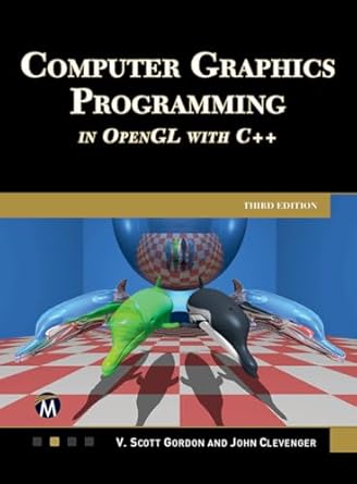 computer graphics programming in opengl with c++ 1st edition scott gordon ,john clevenger 1501522590,